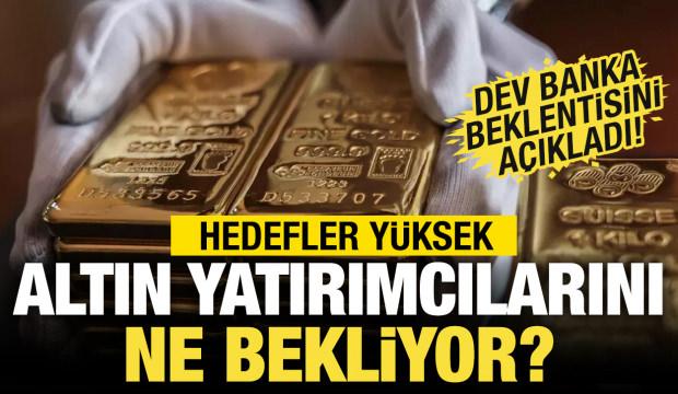 Dev bankadan çarpıcı altın tahmini! Hedefler yüksek