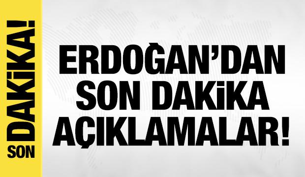 Erdoğan'dan son dakika açıklamalar!