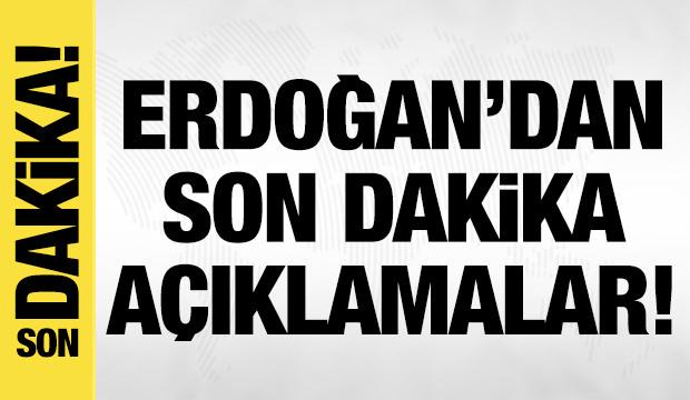 Cumhurbaşkanı Erdoğan'dan son dakika açıklamalar!