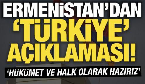 Ermenistan'dan Türkiye açıklaması! 'Hükümet ve halk olarak hazırız'