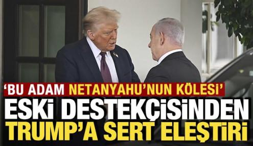 Eski destekçisinden Trump'a sert eleştiri: 'Bu adam Netanyahu'nun kölesi'