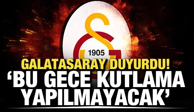 Galatasaray'dan taraftarlara duyuru! "Bu gece kutlama yapılmayacak'