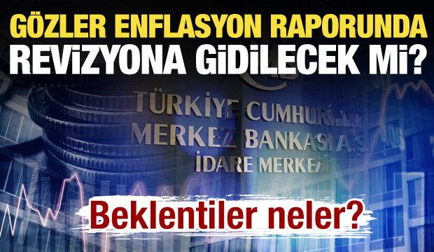 G&ouml;zler enflasyon raporunda olacak: Revizyona gidilecek mi?
