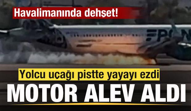 Havalimanında kalkış sırasında dehşet! Uçak yayayı ezdi! Motor alev aldı