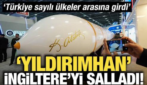 'Yıldırımhan' İngiltere'yi salladı! 'Türkiye sayılı ülkeler arasına girdi'