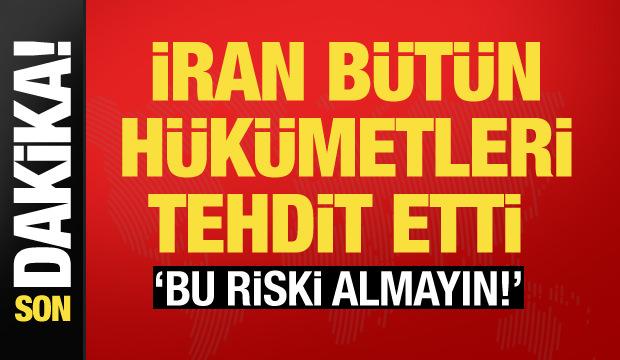 İran'dan diğer ülkelere tehdit: Bu riski almayın!