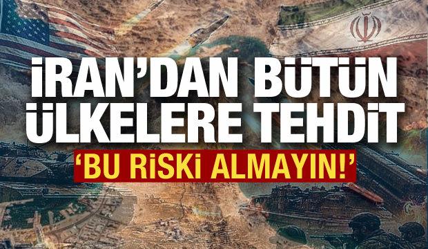 İran'dan diğer ülkelere tehdit: Bu riski almayın!