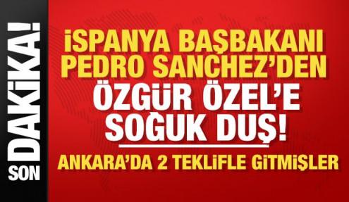 İspanya Başbakanı Pedro Sanchez'den Özgür Özel’e ret!