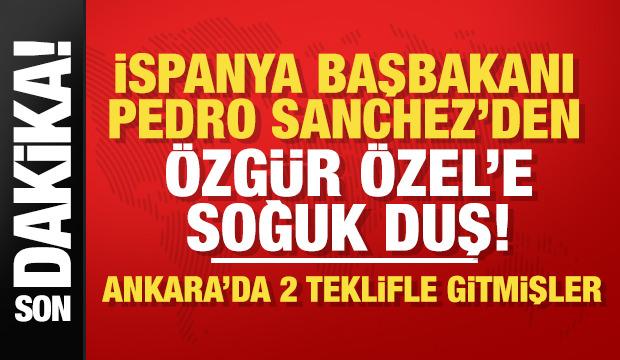 İspanya Başbakanı Pedro Sanchez'den Özgür Özel’e ret!