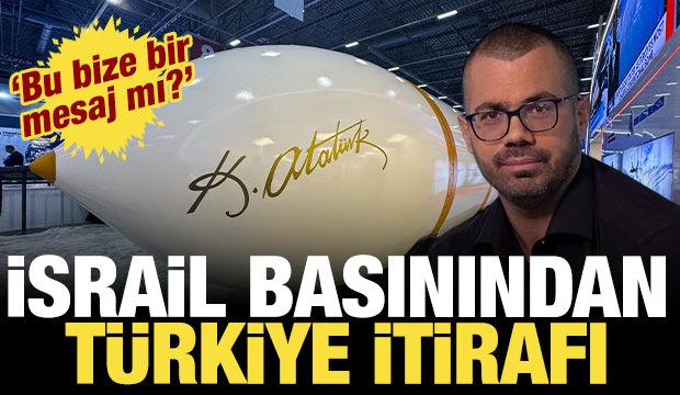 İsrail basınından T&uuml;rkiye itirafı: Bu bize bir mesaj mı?