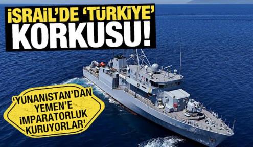 İsrail'de 'Türkiye' korkusu! Yunanistan'dan Yemen'e imparatorluk' kuruyorlar