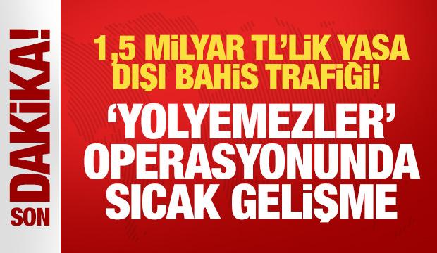 İstanbul’da “Yolyemezler” operasyonu: 1,5 milyar TL’lik yasa dışı bahis trafiği
