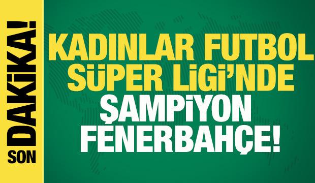 Kadın Futbol Süper Ligi'nde Fenerbahçe şampiyon!