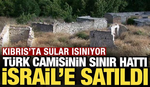 Kıbrıs'ta sular ısınıyor: Türk camisinin sınır hattı İsrail'e satıldı