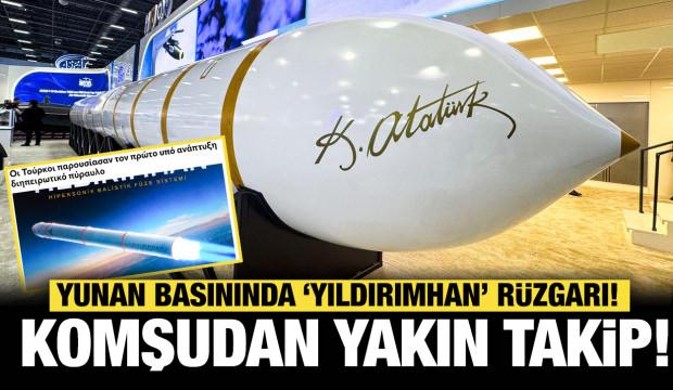Komşudan yakın takip: Yunan basınında YILDIRIMHAN rüzgarı! 