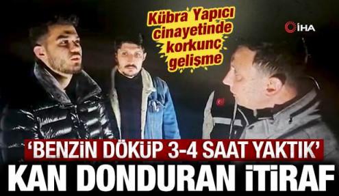 Kübra Yapıcı cinayetinde kan donduran itiraf: Benzin döküp 3-4 saat yaktık