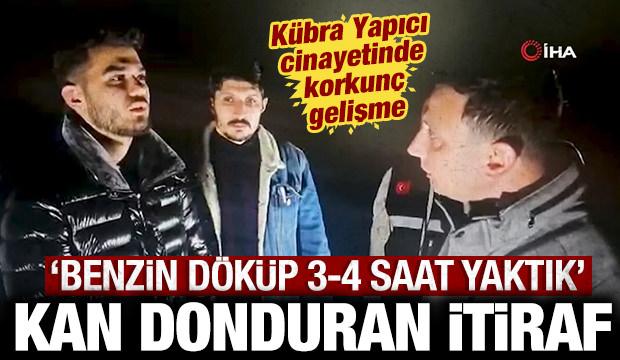 Kübra Yapıcı cinayetinde kan donduran itiraf: Benzin döküp 3-4 saat yaktık