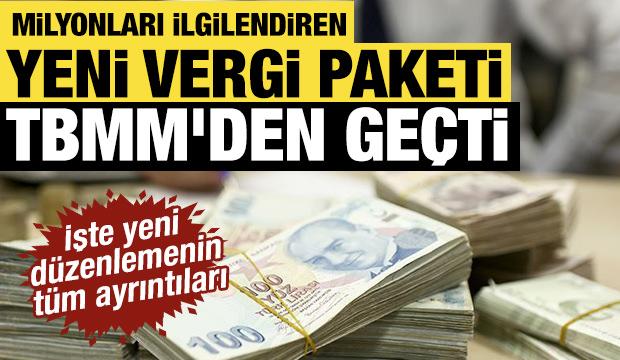 Milyonları ilgilendiren vergi paketi komisyondan geçti: Borçlara 72 ay taksit imkanı