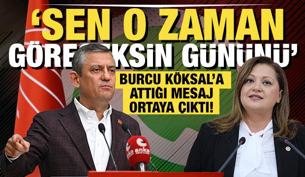 Özgür Özel'ün Burcu Köksal'a attığı mesaj ortay çıktı: Sen o zaman göreceksin gününü