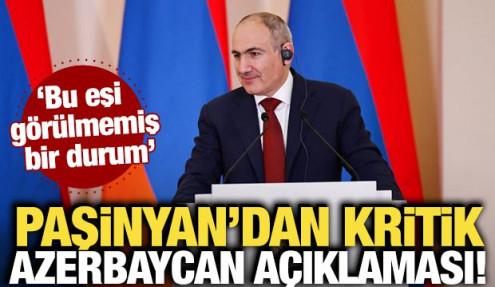 Paşinyan'dan kritik Azerbaycan açıklaması! 'Bu eşi görülmemiş bir durum'
