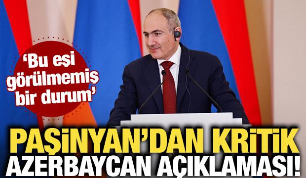 Paşinyan'dan kritik Azerbaycan açıklaması! 'Bu eşi görülmemiş bir durum'