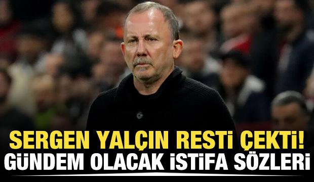 Sergen Yalçın resti çekti! Gündem olacak istifa sözleri
