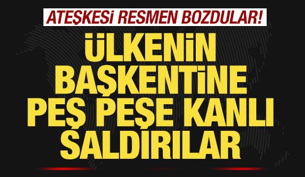 Son dakika: Ateşkesi resmen bozdular! Ülkenin başkentine peş peşe kanlı saldırılar