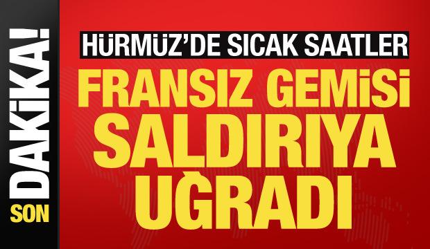 Son dakika haberi: Fransız gemisi Hürmüz'de saldırıya uğradı