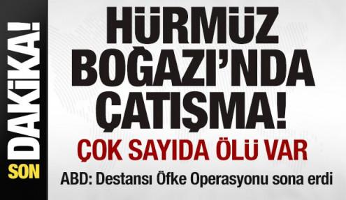 Son dakika: Hürmüz Boğazı'nda çatışma: Çok sayıda ölü var! ABD: Operasyon sona erdi