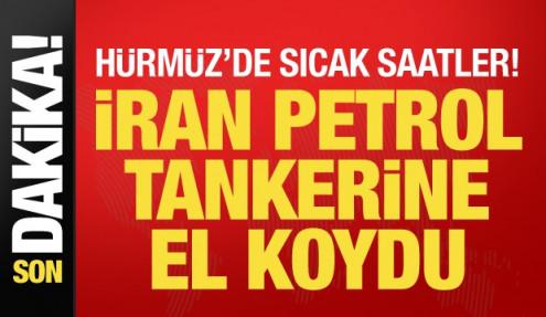 Son dakika... İran Hürmüz'de petrol tankerine el koydu
