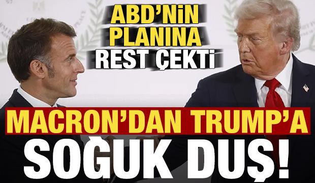 Son dakika: Macron'dan Trump'a soğuk duş! ABD'nin planına rest çekti...