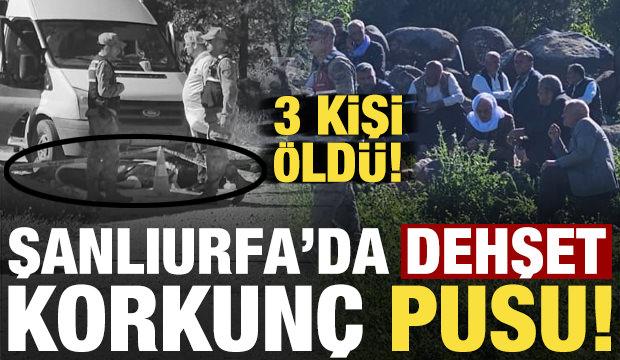 Son dakika: Şanlıurfa'da korkunç pusu! 3 kişi hayatını kaybetti...