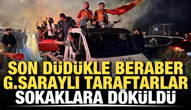 Son d&uuml;d&uuml;kle beraber Galatasaraylı taraftarlar sokaklara d&ouml;k&uuml;ld&uuml;