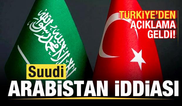 Suudi Arabistan iddiası! Türkiye'den son dakika açıklama geldi