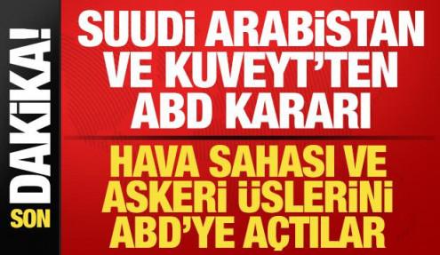 Suudi Arabistan ve Kuveyt'ten son dakika ABD kararı! Hava sahası ve askeri üsleri açtılar