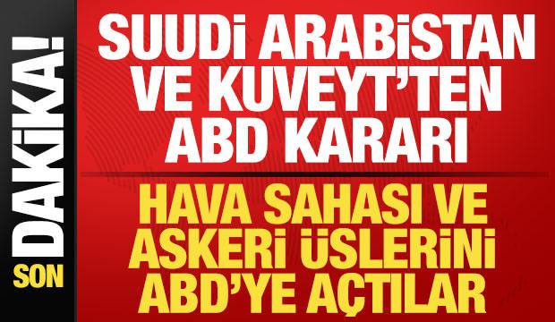 Suudi Arabistan ve Kuveyt'ten son dakika ABD kararı! Hava sahası ve askeri üsleri açtılar