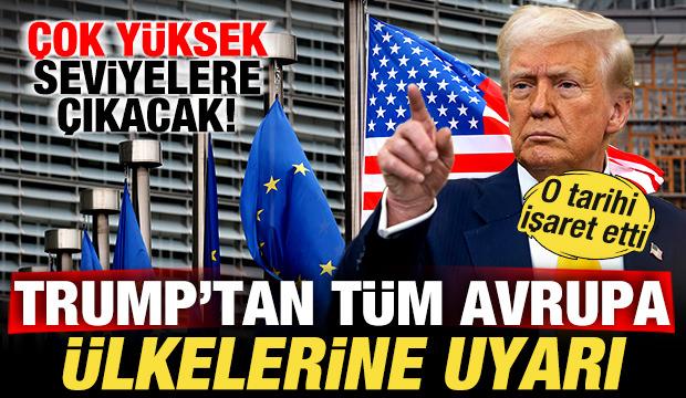 Trump'tan tüm Avrupa ülkelerine uyarı! O tarihi işaret etti! Çok yüksek seviyeye çıkacak