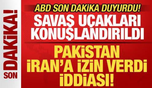 ABD son dakika duyurdu! Pakistan İran'a izin verdi iddiası! Savaş uçakları konuşlandırıldı