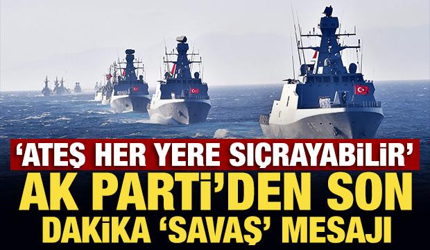 'Ateş her yere sıçrayabilir' AK Parti'den son dakika 'savaş' mesajı