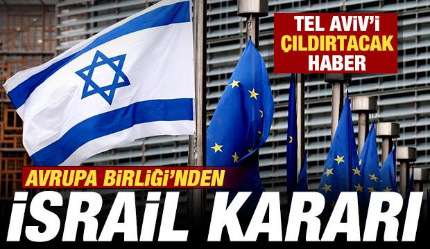 Avrupa Birliği'nden son dakika İsrail kararı! Tel Aviv'i çıldırtacak haber