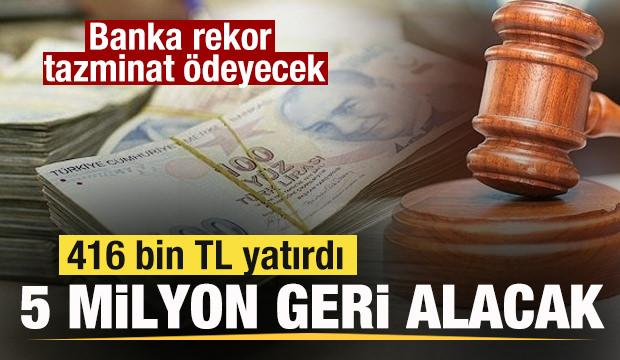 Banka rekor tazminat ödeyecek! 416 bin TL yatırdı, 5.4 milyon TL geri alacak