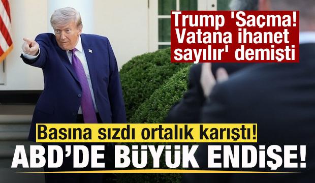 Basına sızdı ortalık katrıştı! ABD'de büyük endişe! Trump 'Vatana ihanet sayılır' demişti