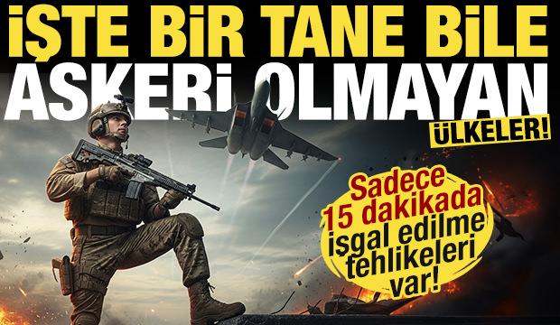 Bu &uuml;lkeler sadece 15 dakikada işgal edilebilir! İşte bir tane bile askeri olmayan &uuml;lkeler!