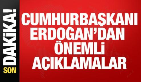 Son dakika: Cumhurbaşkanı Erdoğan'dan önemli açıklamalar