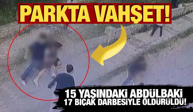 Defalarca bı&ccedil;akladılar! 15 yaşındaki Abdulbaki'nin &ouml;ld&uuml;ğ&uuml; kavga kamerada