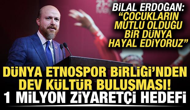 D&uuml;nya Etnospor Birliği&rsquo;nden dev k&uuml;lt&uuml;r buluşması: 1 milyon ziyaret&ccedil;i hedefi