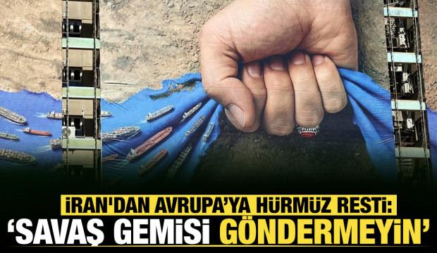 İran'dan Avrupa’ya Hürmüz resti: 