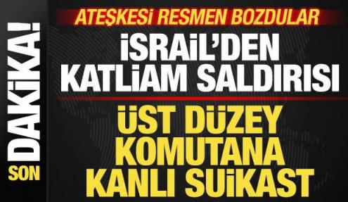 İsrail'den katliam saldırısı! Ateşkesi resmen bozdular! Üst düzey komutana suikast