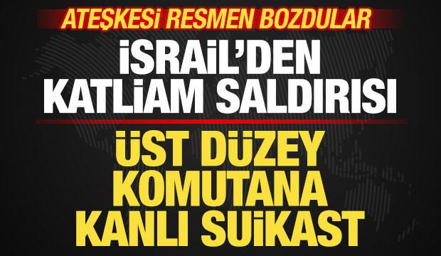 İsrail'den katliam saldırısı! Ateşkesi resmen bozdular! Üst düzey komutana suikast