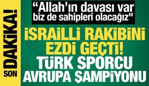 İsrailli rakibini ezdi geçti! Türk sporcu Avrupa şampiyonu